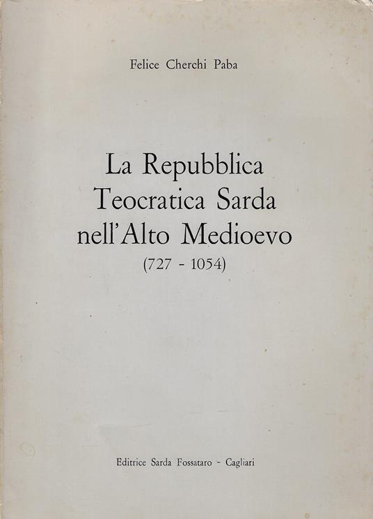 La Repubblica teocratica sarda nell'alto Medioevo : 727-1054 - copertina
