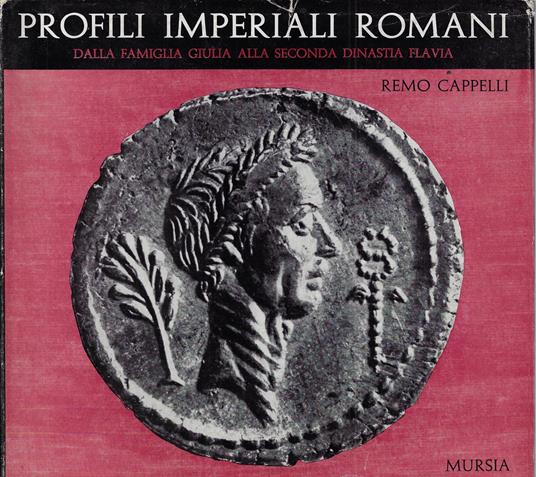 Profili imperiali romani. Dalla famiglia Giulia alla seconda dinastia Flavia - Remo Cappelli - copertina