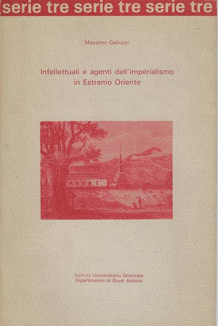 Intellettuali e agenti dell'imperialismo in Estremo Oriente : Francis Garnier e la conquista francese dell'Indocina, 1860-1873 - Massimo Galluppi - copertina