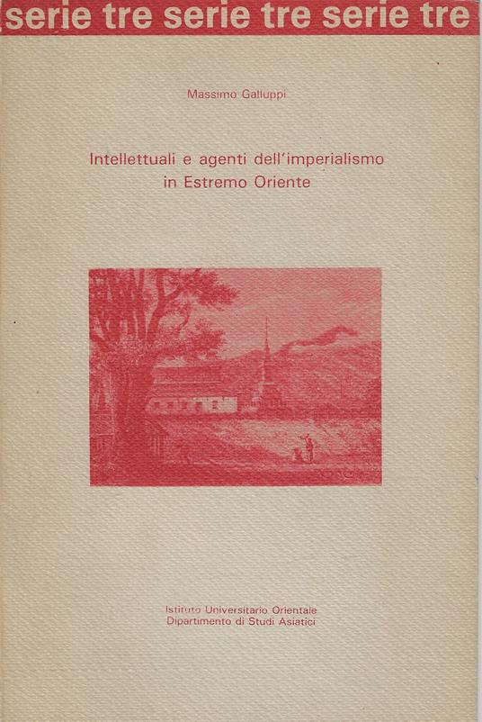 Intellettuali e agenti dell'imperialismo in Estremo Oriente : Francis Garnier e la conquista francese dell'Indocina, 1860-1873 - Massimo Galluppi - copertina