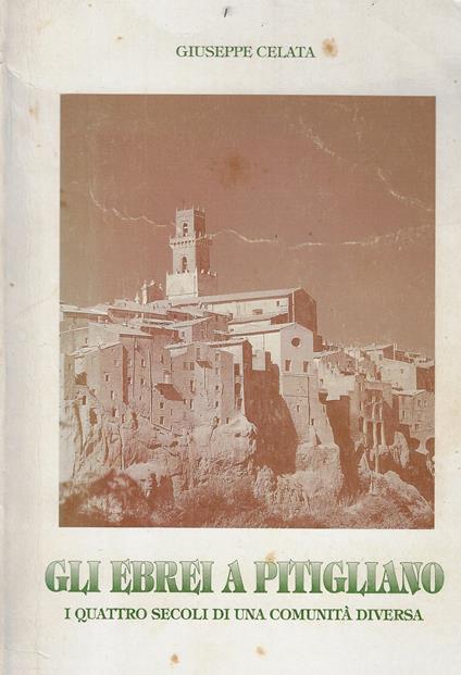 Ebrei a Pitigliano. I quattro secoli di una comunità diversa - Giuseppe Celata - copertina