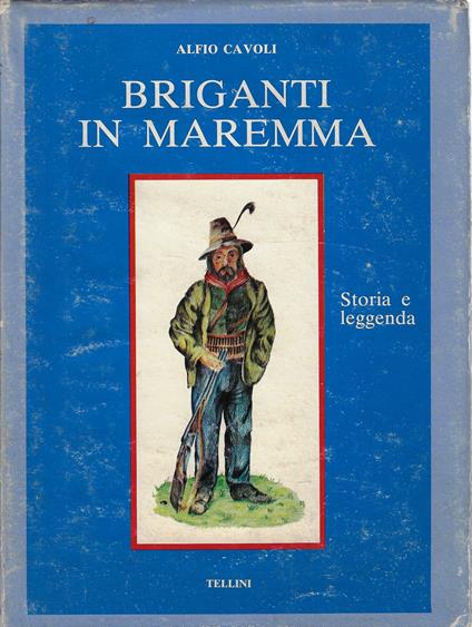Briganti in Maremma : storia e leggenda - Alfio Cavoli - copertina
