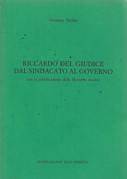 Riccardo Del Giudice dal sindacato al governo : con la pubblicazione delle Memorie inedite - Giuseppe Parlato - copertina