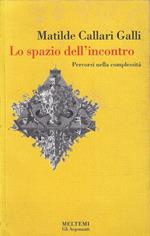 Lo spazio dell'incontro. Percorsi nella complessitÃ