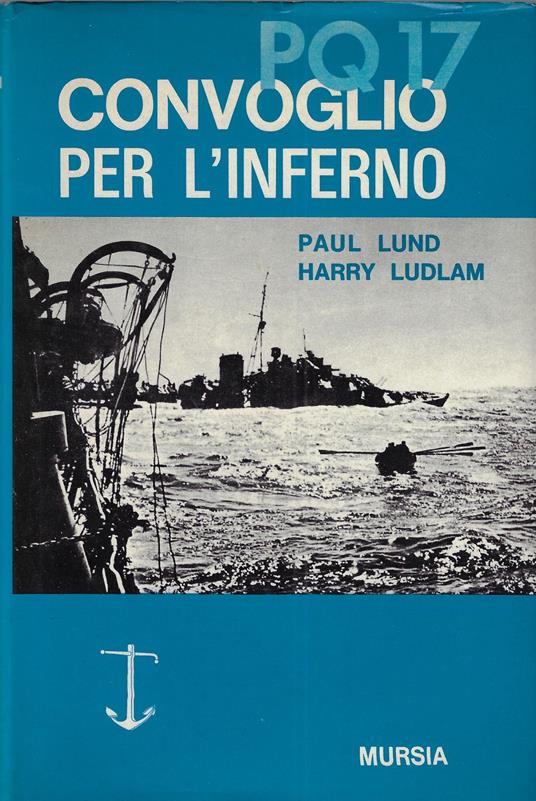 PQ 17 convoglio per l'inferno : il racconto dei superstiti - Paul Lund - copertina
