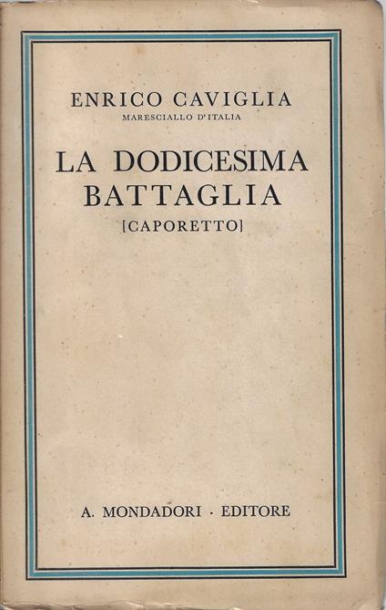La dodicesima battaglia : Caporetto - Enrico Caviglia - copertina