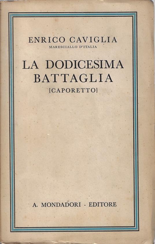 La dodicesima battaglia : Caporetto - Enrico Caviglia - copertina