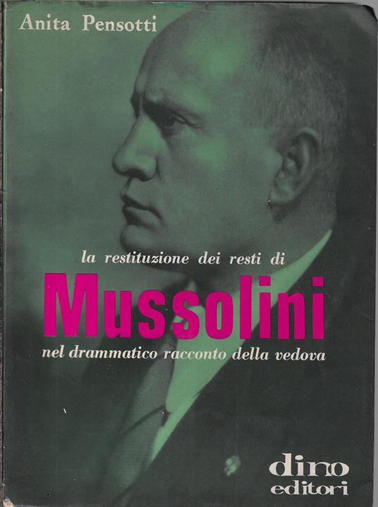 La restituzione dei resti di Mussolini nel drammatico racconto della vedova - Anita Pensotti - copertina