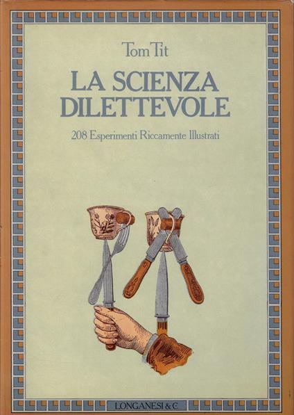 La scienza dilettevole. 208 Esperimenti Riccamente Illustrati - Tom Tit - copertina