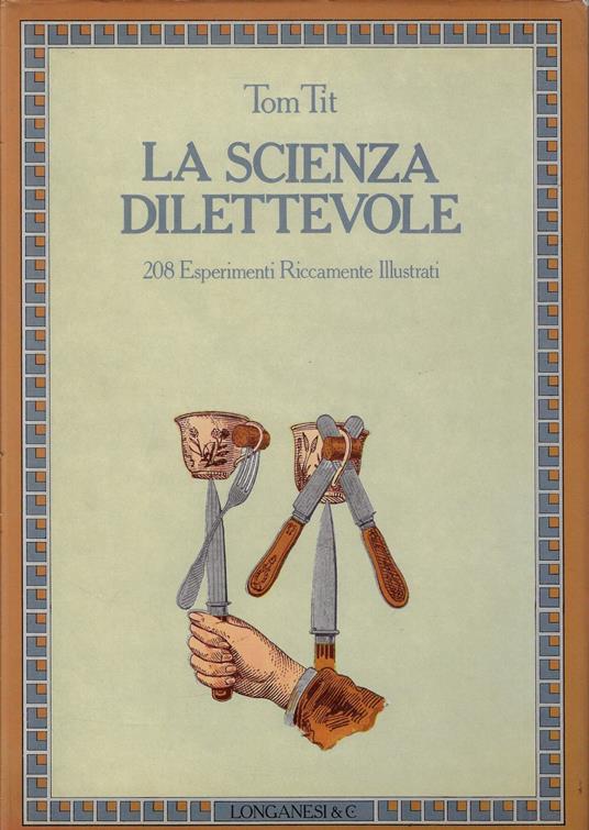 La scienza dilettevole. 208 Esperimenti Riccamente Illustrati - Tom Tit - copertina