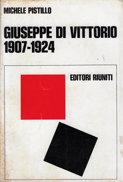 Giuseppe Di Vittorio, 1907-1924. Dal sindacalismo rivoluzionario al comunismo - Michele Pistillo - copertina