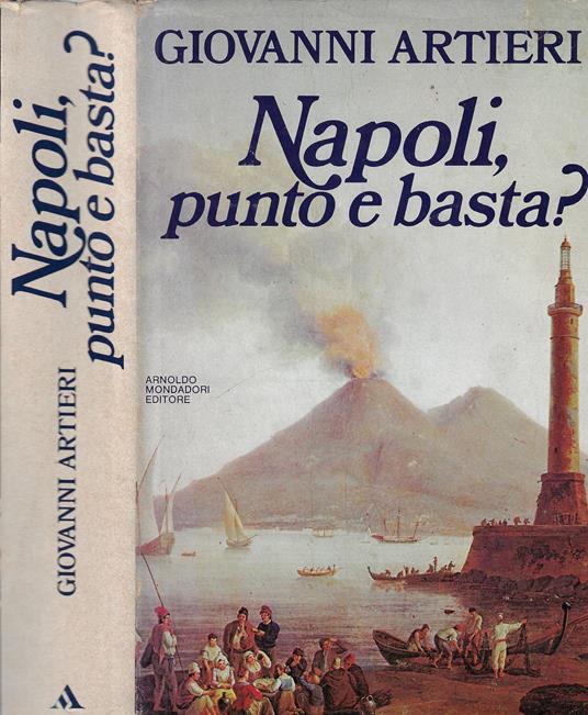 Napoli, punto e basta? Divertimenti, avventure, biografie, fantasie per napoletani e non - Giovanni Artieri - copertina