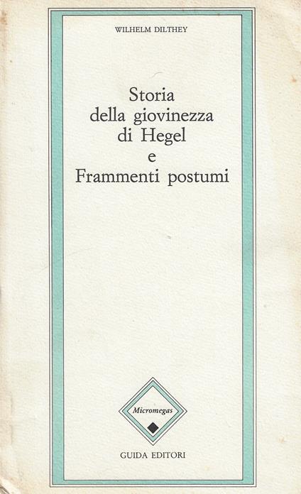 Storia della giovinezza di Hegel e Frammenti postumi - Wilhelm Dilthey - copertina