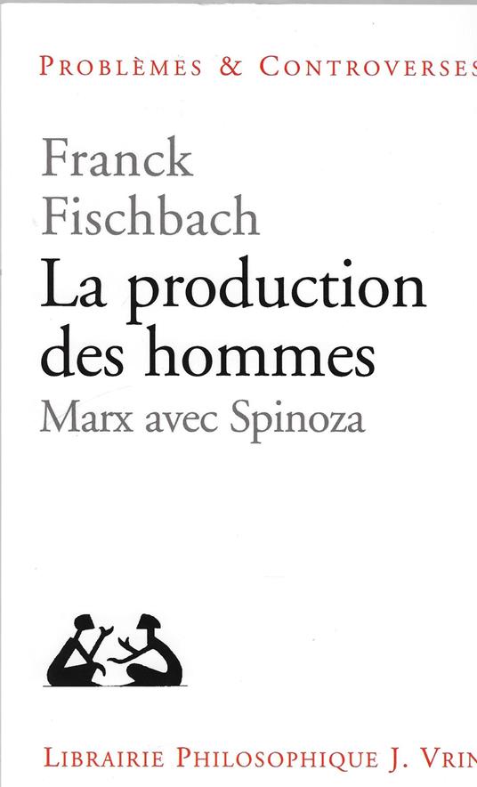 La Production Des Hommes: Marx Avec Spinoza - copertina