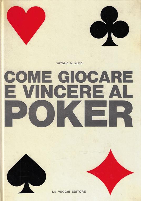 Come giocare e vincere al poker - Vittorio Di Silvio - copertina