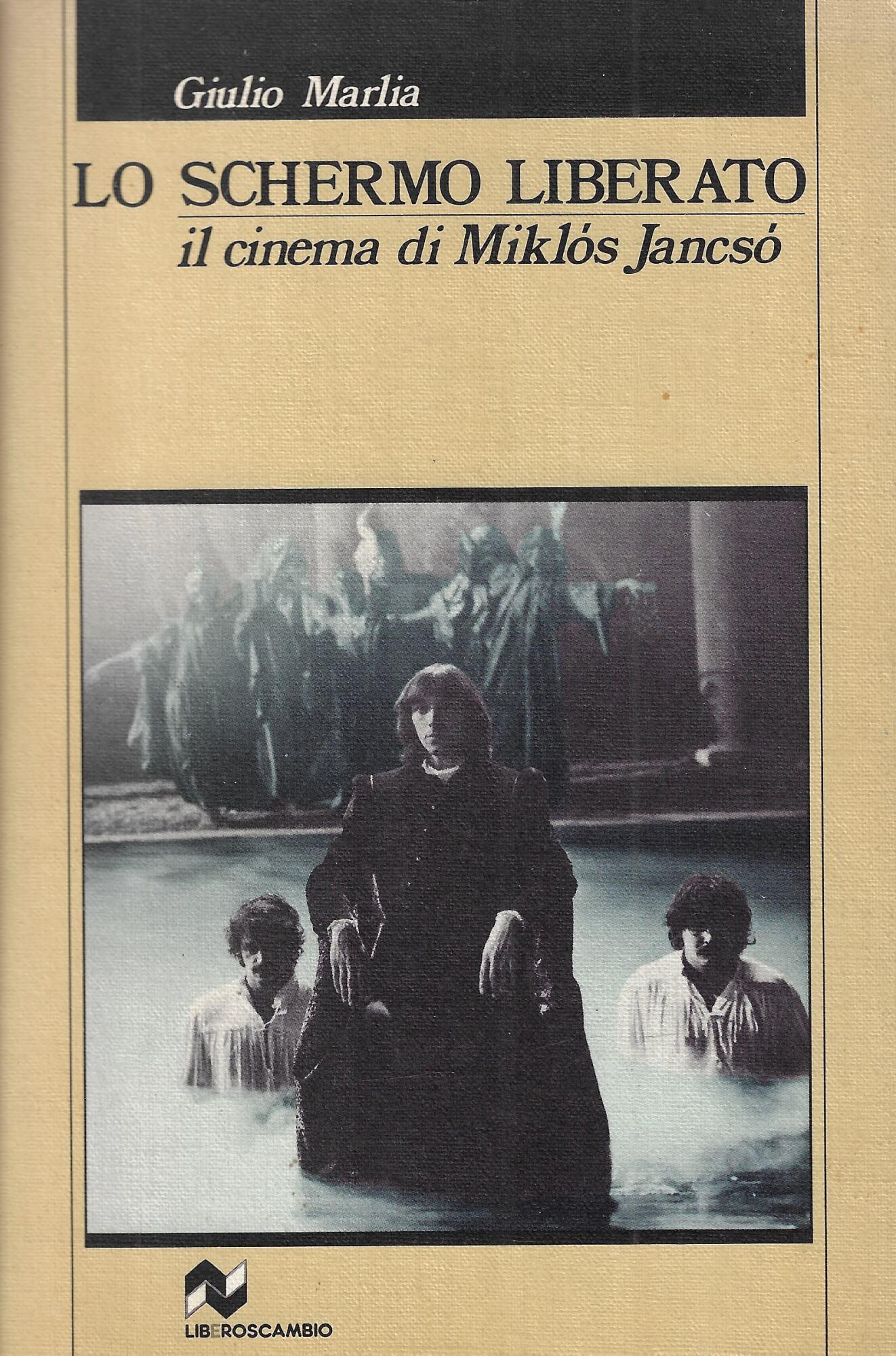 Lo schermo liberato : il cinema di Miklos Jancso