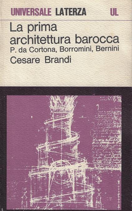 La prima architettura barocca : Pietro da Cortona, Borromini, Bernini - Cesare Brandi - copertina