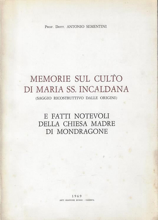 Memorie sul culto di Maria SS. Incaldana : saggio ricostruttivo dalle origini : e *fatti notevoli della chiesa madre di Mondragone - copertina