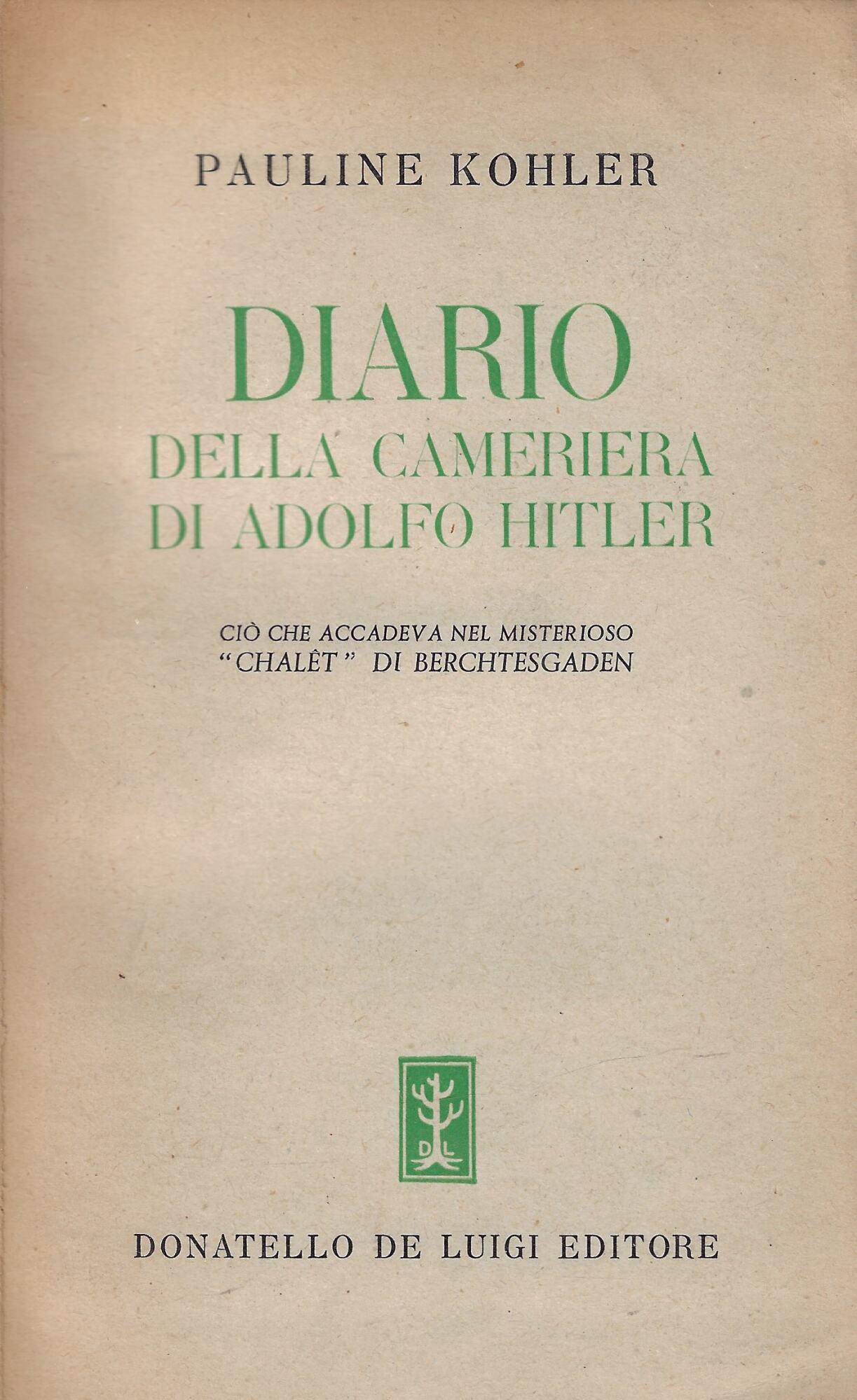 Diario della cameriera di Adolfo Hitler : ciò che accadeva nel misterioso chalet di Berchtesgaden