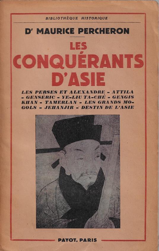 Les conquérants d'Asie : les Perses et Alexandre, Attila, Genseric, Ye-Liu Ta-Che, Gengis Khan, Tamerlan, les grands-Mogols, Jehanjir, destin de l'Asie - copertina