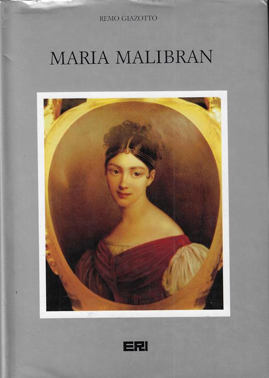 Maria Malibran : (1808-1836) : una vita nei nomi di Rossini e Bellini - Remo Giazotto - copertina