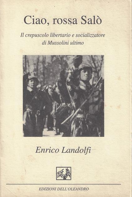 Ciao, rossa Salò. Il crepuscolo libertario e socializzatore di Mussolini ultimo - Enrico Landolfi - copertina