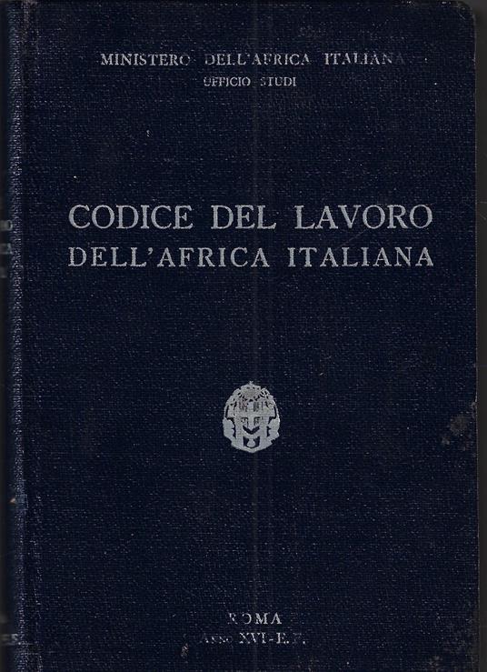 Codice del lavoro dell'Africa italiana : raccolta delle leggi e dei provvedimenti vigenti - copertina