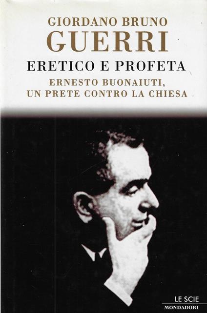 Eretico e profeta : Ernesto Buonaiuti, un prete contro la Chiesa - Giordano Bruno Guerri - copertina