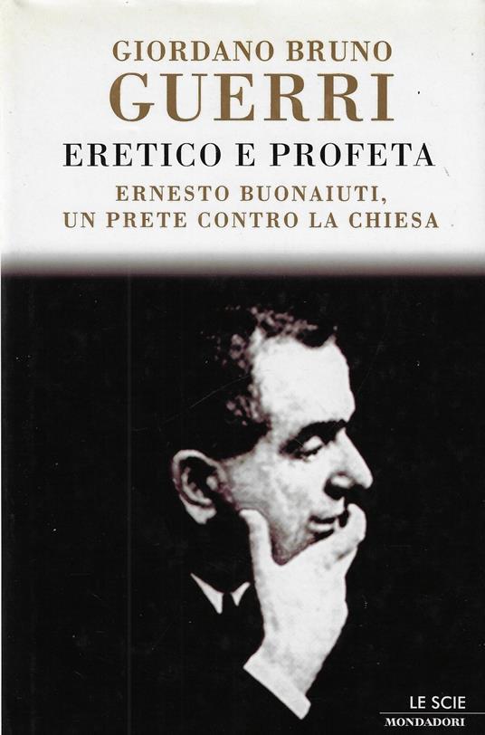 Eretico e profeta : Ernesto Buonaiuti, un prete contro la Chiesa - Giordano Bruno Guerri - copertina