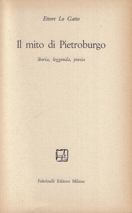 Il mito di Pietroburgo : storia, leggenda, poesia - Ettore Lo Gatto - copertina