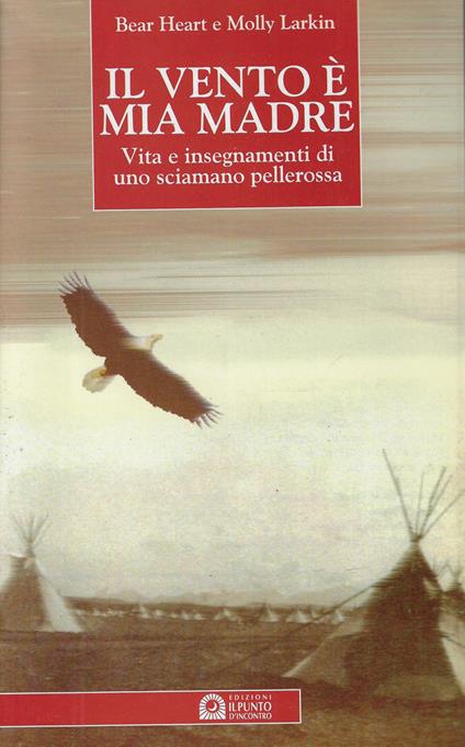 Il vento è mia madre : vita e insegnamenti di uno sciamano pellerossa - copertina