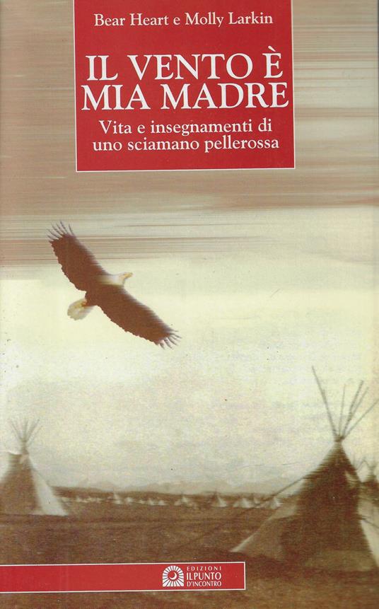 Il vento è mia madre : vita e insegnamenti di uno sciamano pellerossa - copertina