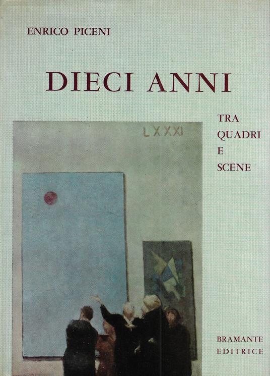 Dieci anni tra quadri e scene - Enrico Piceni - copertina