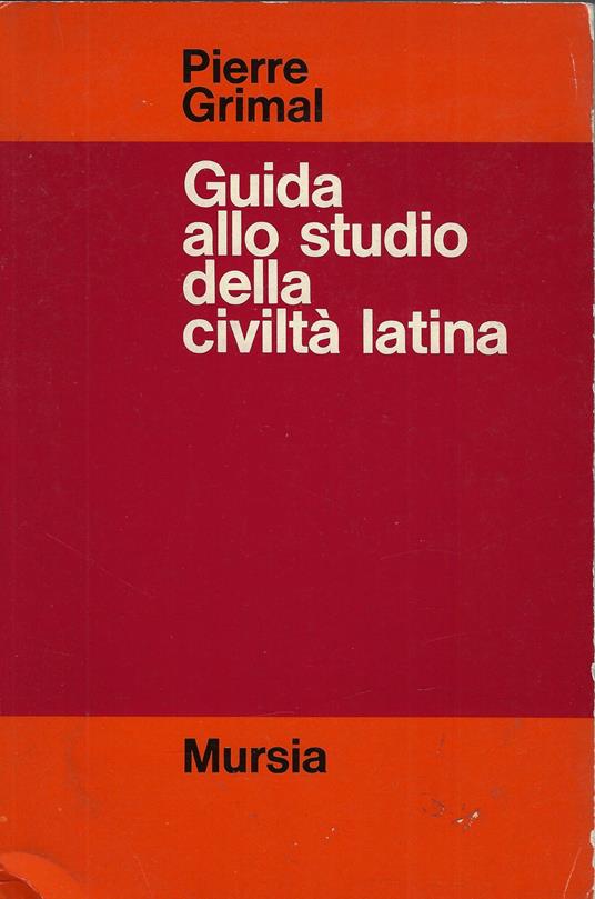 Guida allo studio della civiltà latina - Pierre Grimal - copertina