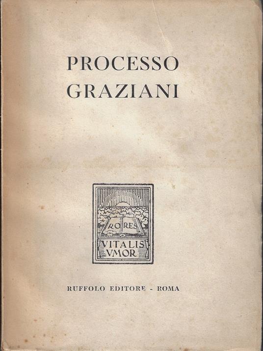 Processo Graziani volume 1: L'autodifesa dell'ex maresciallo nel resoconto stenografico - Rodolfo Graziani - copertina