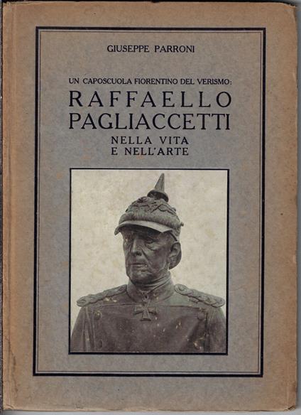 Un caposcuola fiorentino del Verismo: Raffaello Pagliaccetti nella vita e nell'arte - Giuseppe Parroni - copertina