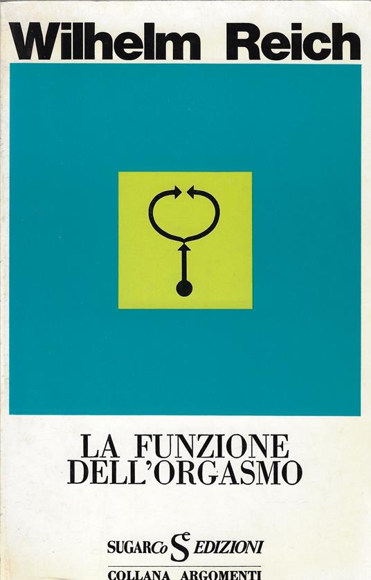 La funzione dell'orgasmo. Problemi sessuo-economici di energia biologica - Wilhelm Reich - copertina