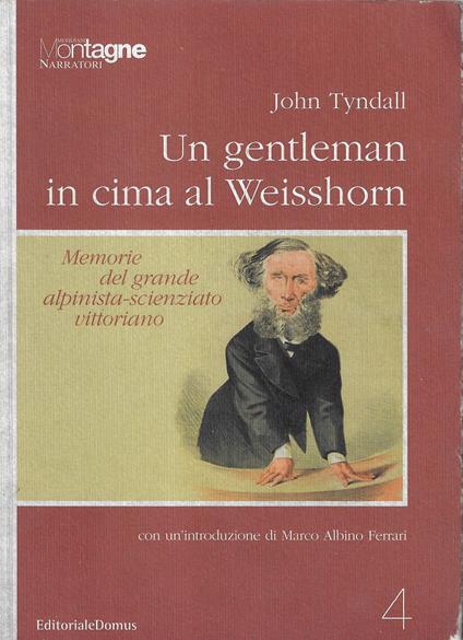 Un gentleman in cima al Weisshorn : memorie del grande alpinista scienziato vittoriano - John Tyndall - copertina