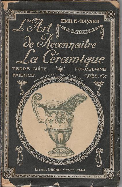 L' art de reconnaitre la ceramique francaise et etrangere : terre-cuite, faience, porcelaine, gres, etc. avec les marques et monogrammes : ouvrage orne de 207 gravures - Émile Bayard - copertina