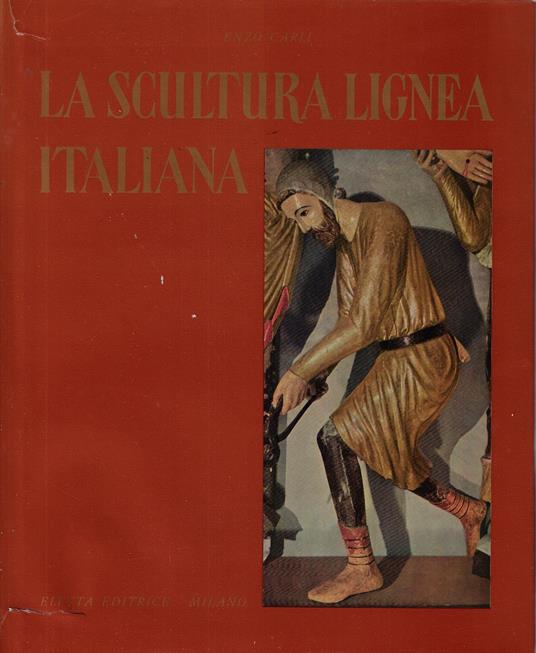 La scultura lignea italiana dal XII al XVI secolo - Enzo Carli - copertina
