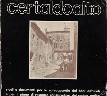 Certaldo Alto : studi e documenti per la salvaguardia dei beni culturali e per il piano di restauro conservativo del centro antico - copertina