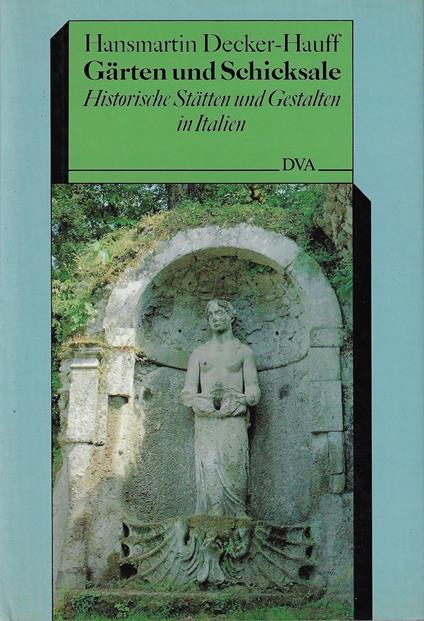 Gärten und Schicksale. Historische Stätten und Gestalten in Italien - copertina