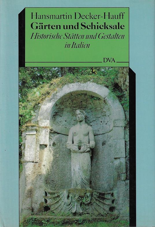 Gärten und Schicksale. Historische Stätten und Gestalten in Italien - copertina