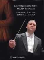 Gaetano Donizetti. Maria Stuarda. Antonino Fogliani. Teatro alla Scala