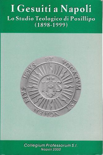 I Gesuiti a Napoli. Lo Studio Teologico di Posillipo (1898 - 1999) - copertina