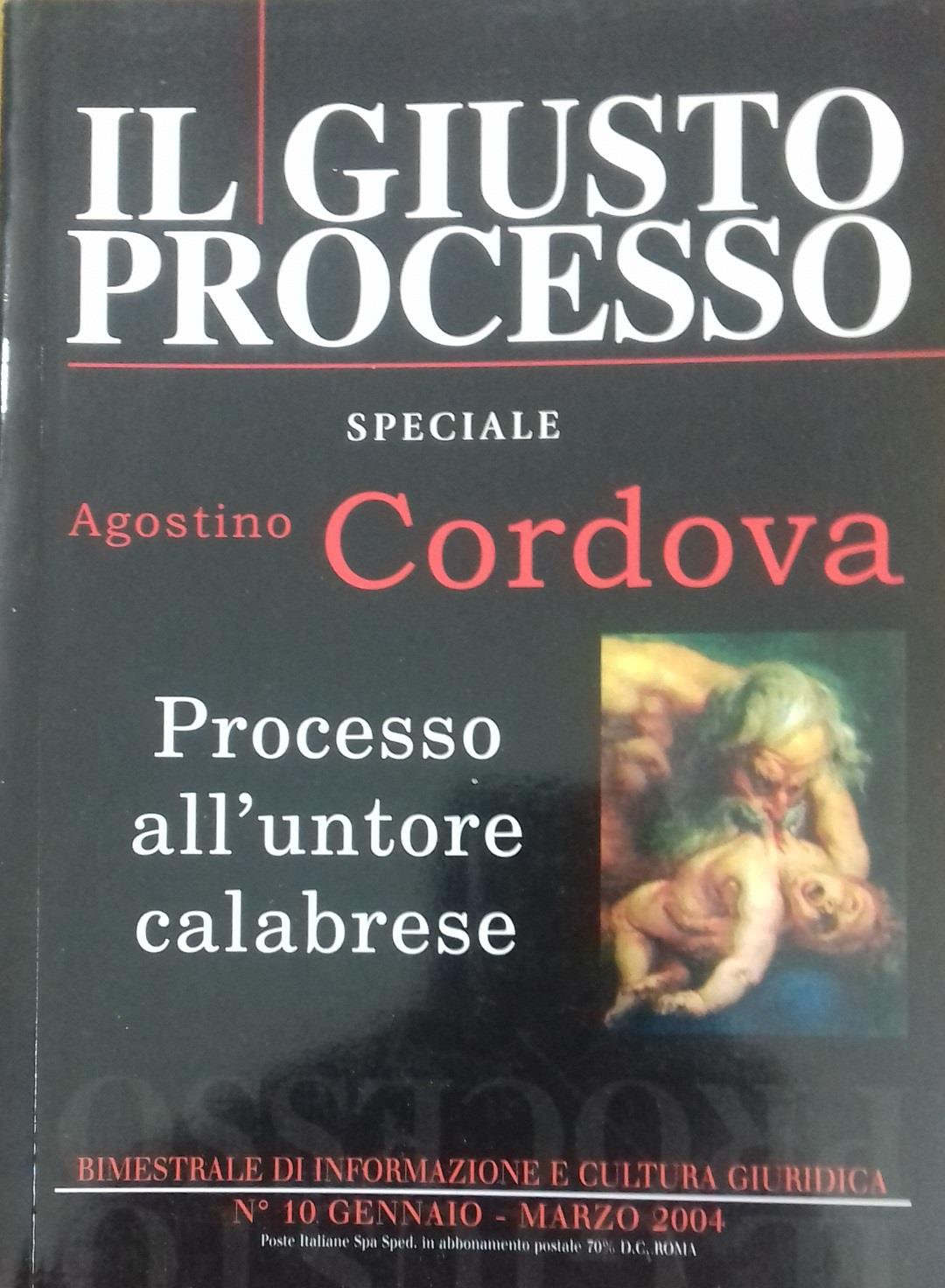 Il giusto processo. Speciale Agostino Cordova. Processo all'untore calabrese. Vol. 10/01-10/03 2004