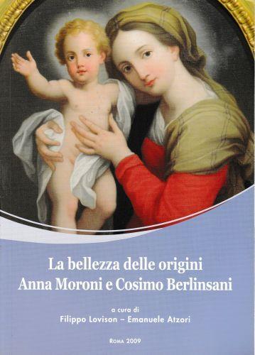 La bellezza delle origini. Anna Moroni e Cosimo Berlinsani - copertina