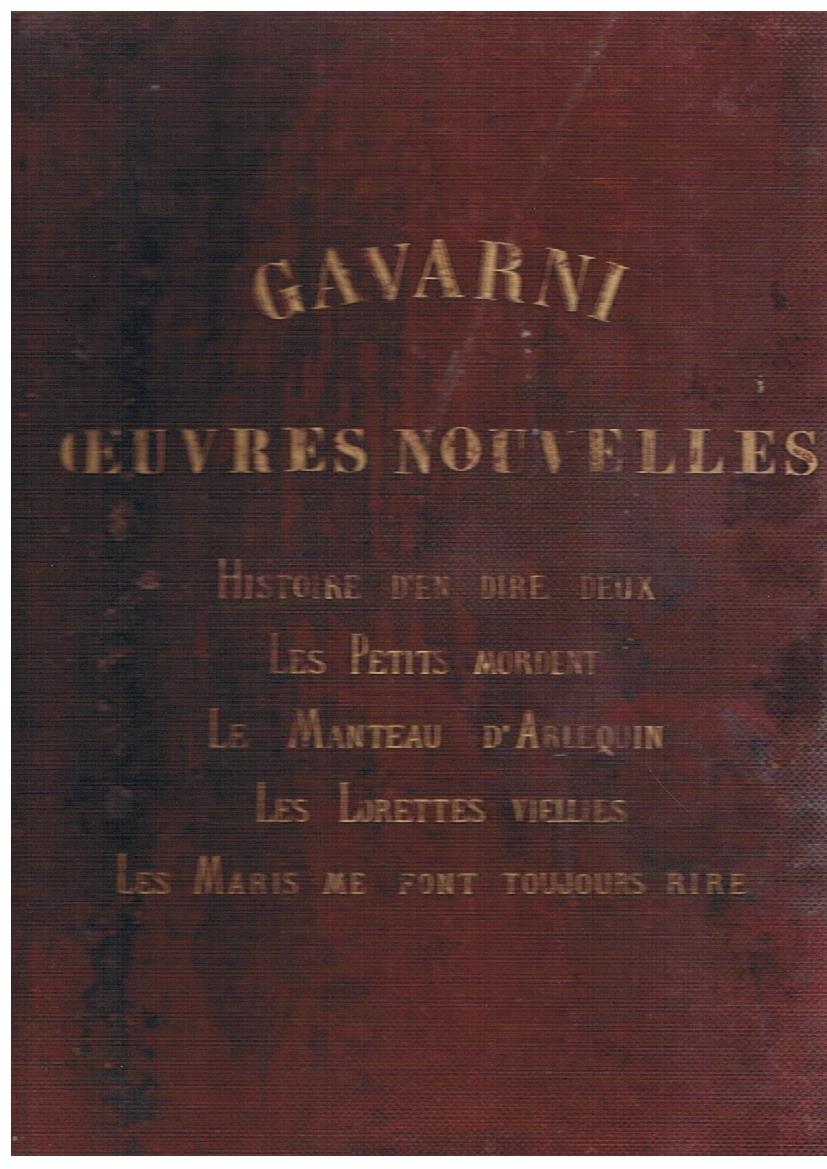 Ouvres nouvelles. Histoire d'en dire deux. Les petits mordent. Le manteau d'Arlequin. Les lorettes viellies. Les maris me font toujours rire
