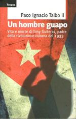 Un hombre guapo vita e morte di Tony Guiteras, padre della rivoluzione cubana del 1933
