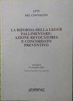 Atti del Convegno - La riforma della legge fallimentare: azione revocatoria e concordato preventivo